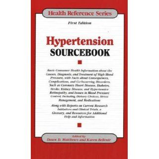 Hypertension Sourcebook Basic Consumer Health Information About the Causes, Diagnosis, and Treatment of High Blood Pressure, with Facts about Consequences, Complications, and (Health Reference) Dawn D. Matthews, Karen Bellenir 9780780806740 Books