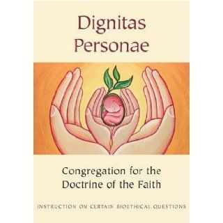 Dignitas Personae Instruction on Certain Bioethical Questions Congregation for the Doctrine of the Faith 9781860825750 Books