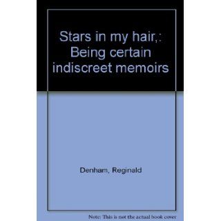 Stars in my hair,  Being certain indiscreet memoirs Reginald Denham Books
