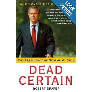 Dead Certain The Presidency of George W. Bush Robert Draper 0884866997243 Books