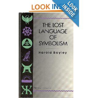 The Lost Language of Symbolism An Inquiry into the Origin of Certain Letters, Words, Names, Fairy Tales, Folklore, and Mythologies (v. 1) Bayley 9780806511009 Books