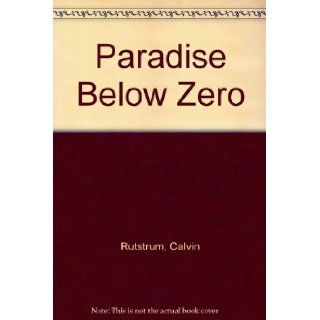 Paradise Below Zero Calvin Rutstrum 9780020984900 Books