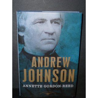 Andrew Johnson The American Presidents Series The 17th President, 1865 1869 (American Presidents (Times)) Annette Gordon Reed, Arthur M. Schlesinger, Sean Wilentz 9780805069488 Books