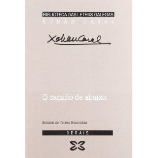 O Camino Del Abaixo / the Way It Below (Biblioteca Letras Galegas) (Galician Edition) Xohan Casal 9788497822817 Books