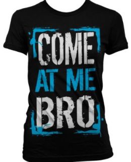 Come At Me Bro Juniors T shirt, Big and Bold Funny Statements Juniors Shirt Clothing