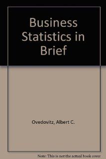 Business Statistics in Brief (9780324024340) Albert C. Ovedovitz Books