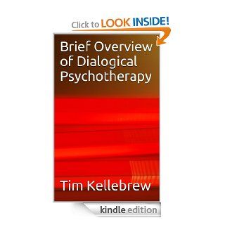 Brief Overview of Dialogical Psychotherapy eBook Tim  Kellebrew Kindle Store