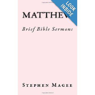 Matthew Brief Bible Sermons Stephen Magee 9781484904985 Books