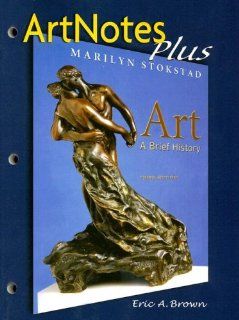Art A Brief History    ArtNotes Plus Eric A. Brown, Marilyn Stokstad 9780131954519 Books