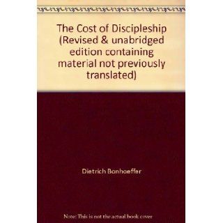 The Cost of Discipleship (Revised & unabridged edition containing material not previously translated) Dietrich Bonhoeffer, R. H. Fuller, G. Leibholz Books