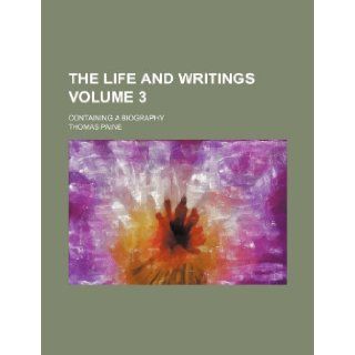 The life and writings; containing a biography Volume 3 Thomas Paine 9781236617118 Books