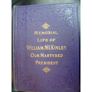 Our Martyred PresidentMemorial Life of William McKinley Containing a Full Account of His Early Life  Together With a Full History of Anarchy and Its Infamous Deeds G. W. Townsend, James Rankin Young Books