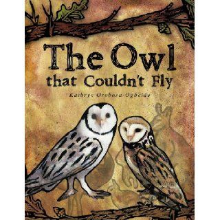 The Owl that Couldn't Fly Kathryn Orobosa Ogbeide 9781466918924 Books