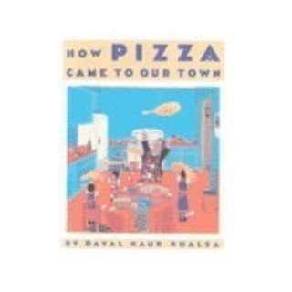 How Pizza Came to Our Town Dayal Kaur Khalsa 9780613278867 Books