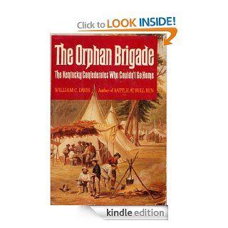 The Orphan Brigade The Kentucky Confederates Who Couldn't Go Home eBook William C. Davis Kindle Store
