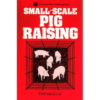 Small Scale Pig Raising Dirk Van Loon 9780882661360 Books