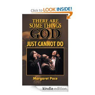 THERE ARE SOME THINGS GOD JUST CANNOT DO eBook Margaret Pace Kindle Store