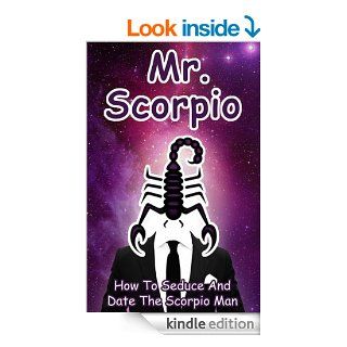 Mr. Scorpio How To Seduce And Date The Scorpio Man (MEN OF THE ZODIAC)   Kindle edition by Joanna Baia. Health, Fitness & Dieting Kindle eBooks @ .