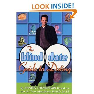 The Blind Date Guide to Dating Frank Thompson 9780312286606 Books