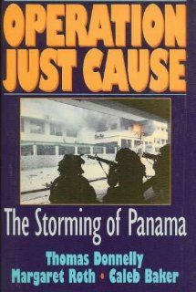 Operation Just Cause The Storming of Panama (9780669249750) Thomas Donnelly, Margaret Roth, Caleb Baker Books