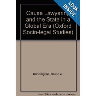 Cause Lawyering and the State in a Global Era (Oxford Socio Legal Studies) Stuart Scheingold, Austin Sarat 9780195141160 Books