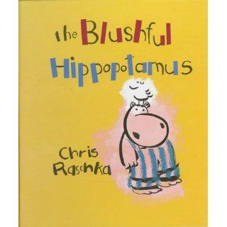 The Blushful Hippopotamus Chris Raschka 9780531088821 Books