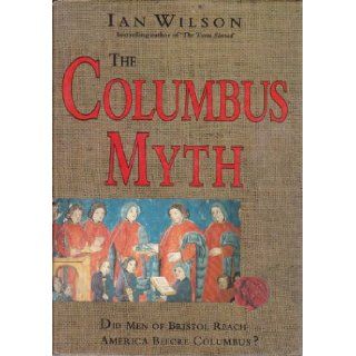 The Columbus Myth Did Men of Bristol Reach America Before Columbus? Ian Wilson 9780671710675 Books