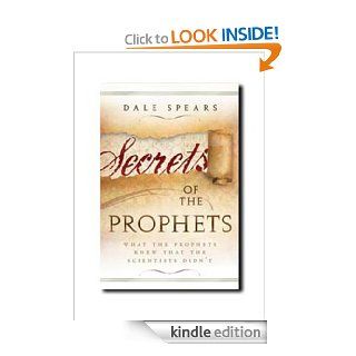 Secrets of the Prophets What the Prophets Knew That Scientists Didn't   Kindle edition by Dale Spears. Religion & Spirituality Kindle eBooks @ .