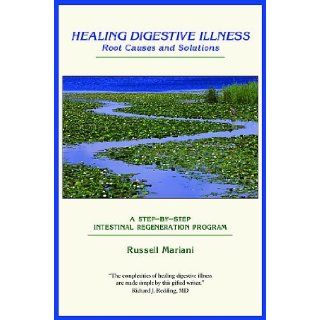 Healing Digestive Illness Root Causes and Solutions Russell Mariani 9780978670306 Books