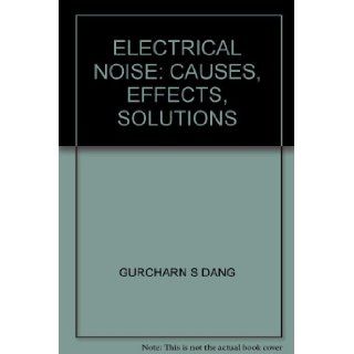 Electrical noise Causes, effects, solutions Gurcharn S Dang Books