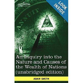 An Inquiry into the Nature and Causes of the Wealth of Nations (unabridged edition) Adam Smith 9781602069022 Books
