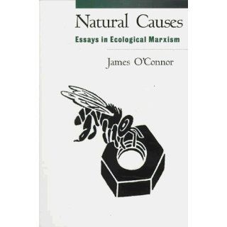 Natural Causes Essays in Ecological Marxism James O'Connor 9781572302730 Books