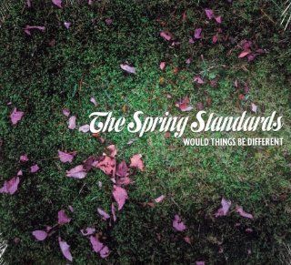The spring standards   Would things be different. Music