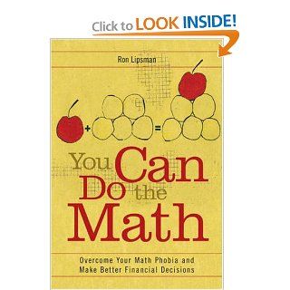 You Can Do the Math Overcome Your Math Phobia and Make Better Financial Decisions Ron Lipsman 9780313351532 Books