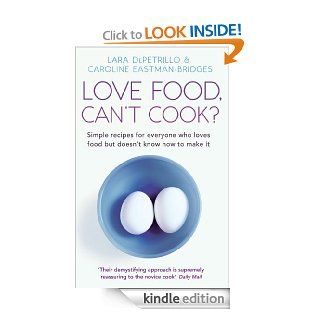 Love Food, Can't Cook? Simple Recipes For Everyone Who Loves Food But Doesn't Know How To Make It eBook Caroline Eastman Bridges, Lara DePetrillo Kindle Store