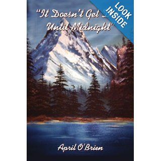 "It Doesn't Get Dark Until Midnight" April OBrien 9781420812176 Books