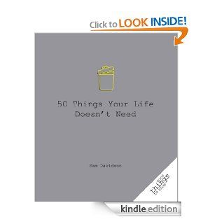 50 Things Your Life Doesn't Need (Good Things to Know Book 1)   Kindle edition by Sam Davidson. Self Help Kindle eBooks @ .
