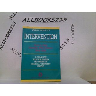 Intervention How to Help Someone Who Doesn't Want Help Vernon E Johnson 9780935908312 Books