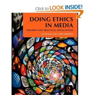 Doing Ethics in Media Theories and Practical Applications (9780415881548) Jay Black, Chris Roberts Books