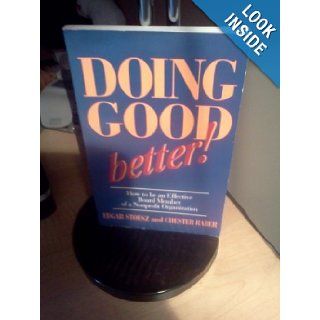 Doing Good Better How to Be an Effective Board Member of a Nonprofit Organization Edgar Stoesz, Chester Raber 9781561480999 Books