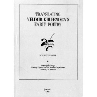 Translating Velimir Khlebnikov's Early Poetry (Learning by Doing) Kirsten Lodge 9789517086554 Books