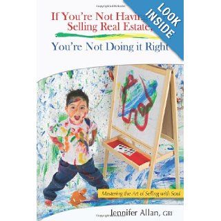 If You're Not Having Fun Selling Real Estate, You're Not Doing it Right Jennifer Allan GRI 9780981672724 Books