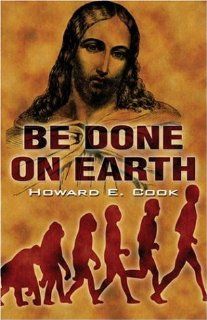 Be Done on Earth (9781424125586) Howard E. Cook Books