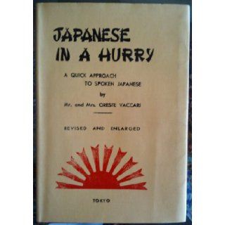 Japanese in a hurry A quick approach to Japanese language; containing 100 short lessons on subjects of daily conversation and 1000 basic Japanese words Oreste Vaccari Books