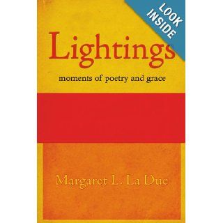 Lightings moments of poetry and grace Margaret La Due 9781425943318 Books