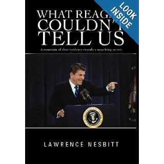 What Reagan Couldn't Tell Us Lawrence Nesbitt 9781462071173 Books