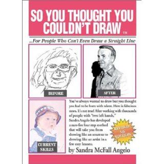 So You Thought You Couldn't Draw For People Who Can't Even Draw a Straight Line Sandra McFall Angelo 0600255233446 Books