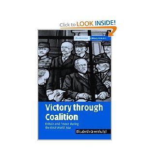 Victory through Coalition Britain and France during the First World War (Cambridge Military Histories) (9780521853842) Elizabeth Greenhalgh Books