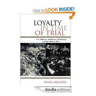 Loyalty in Time of Trial The African American Experience During World War I (The African American History Series) eBook Nina Mjagkij Kindle Store