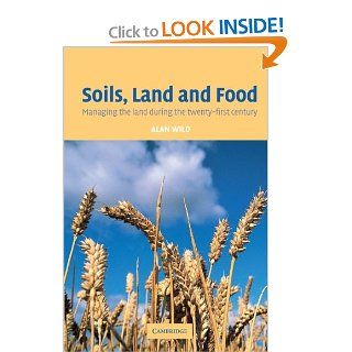 Soils, Land and Food Managing the Land during the Twenty First Century Alan Wild 9780521527590 Books